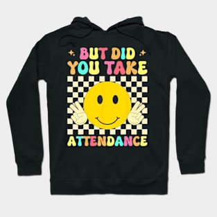 But Did You Take Attendance Back To School Hoodie